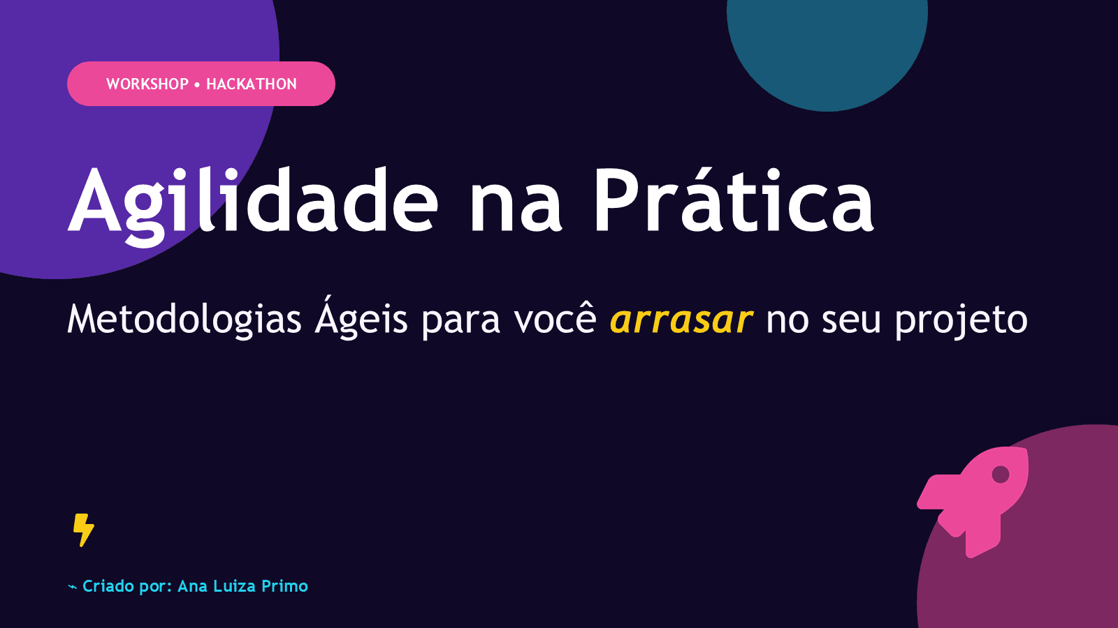 Slide de abertura da apresentação Agilidade na Prática, com o subtítulo "Metodologias ágeis para você arrasar no seu projeto"